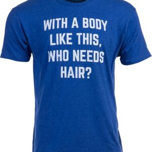 Who Needs Hair? (T-Shirt)
